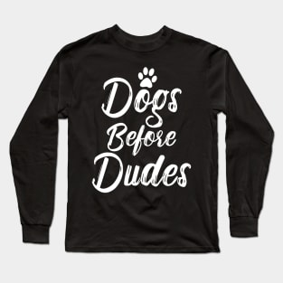 Dogs Before Dudes Long Sleeve T-Shirt